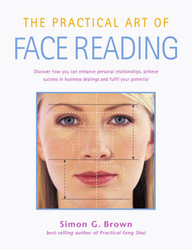 The Practical Art Of Face Reading Simon Brown