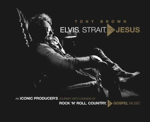 Elvis Strait To Jesus First Edition Tony Brown