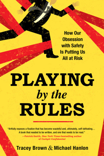 Playing By The Rules How Our Obsession With Safety Is Putting Us All At Risk Brown