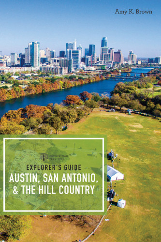 Explorers Guide Austin San Antonio The Hill Country 3rd Edition Amy K Brown