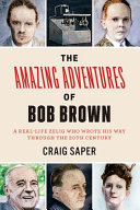 The Amazing Adventures Of Bob Brown First Edition Craig J Saper
