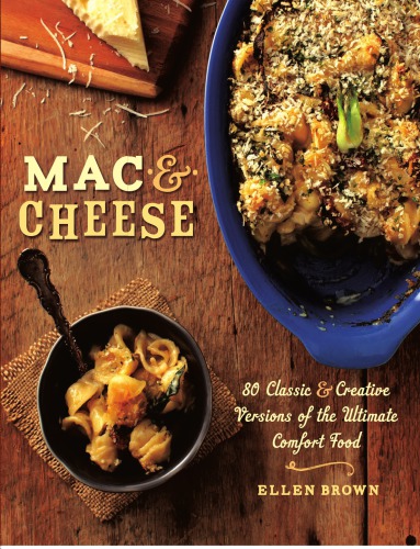 Mac Cheese More Than 80 Classic And Creative Versions Of The Ultimate Comfort Food Ellen Brown