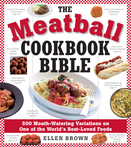 The Meatball Cookbook Bible 500 Mouthwatering Variations On One Of The Worlds Bestloved Foods Ellen Brown