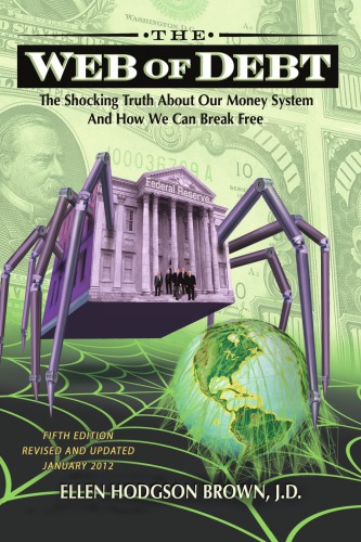 Web Of Debt The Shocking Truth About Our Money System And How We Can Break Free 5th Ed Rev And Updated Brown