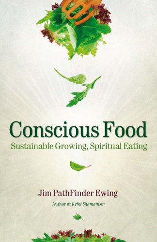 Conscious Food Sustainable Growing Spiritual Eating Jim Pathfinder Ewing