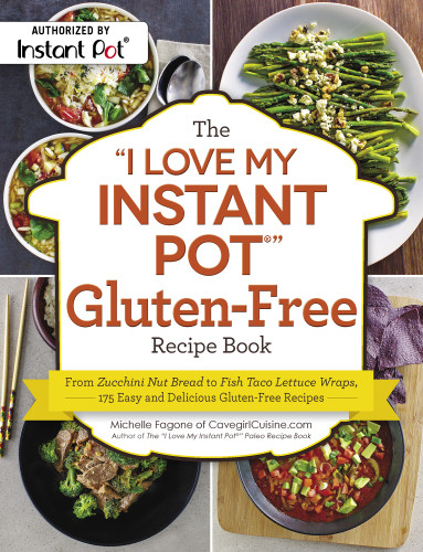 The I Love My Instant Pot Glutenfree Recipe Book Michelle Fagone