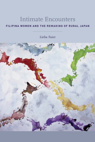 Intimate Encounters Filipina Women And The Remaking Of Rural Japan Faier