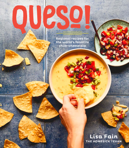 Queso Regional Recipes For The Worlds Favorite Chilecheese Dip First Edition Fain
