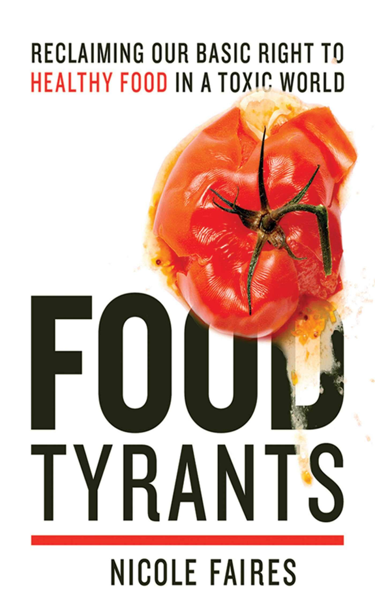 Food Tyrants Fight For Your Right To Healthy Food In A Toxic World Nicole Faires