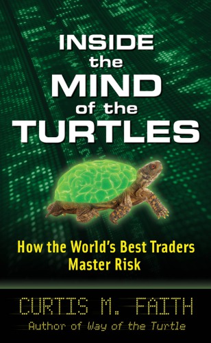 Inside The Mind Of The Turtles How The Worlds Best Traders Master Risk Faith