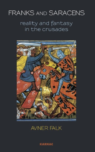 Franks And Saracens Reality And Fantasy In The Crusades First Edition Falk