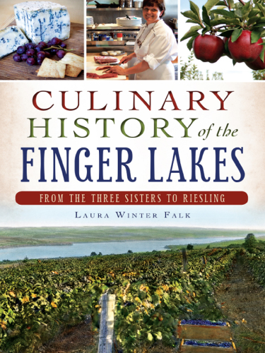 Culinary History Of The Finger Lakes Laura Winter Falk