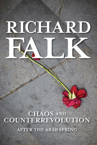 Chaos And Counterrevolution After The Arab Spring Falk Richard A