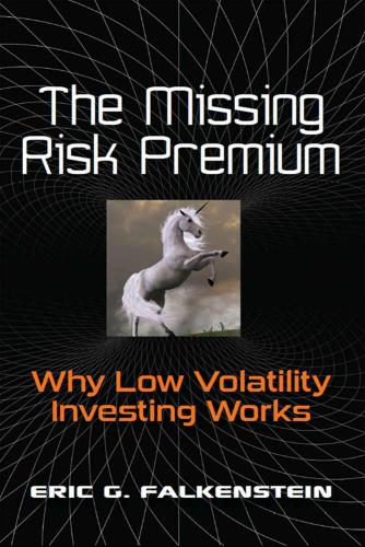 The Missing Risk Premium Why Low Volatility Investing Works Falkenstein