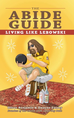 The Abide Guide Living Like Lebowski Eutsey Dwaynebenjamin