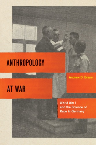 Anthropology At War World War I And The Science Of Race In Germany Evans