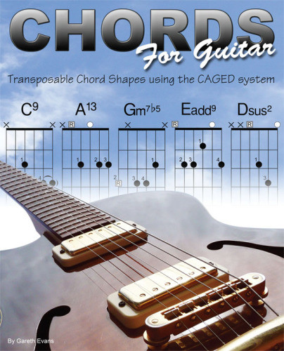 Chords For Guitar Transposable Chord Shapes Using The Caged System Evans