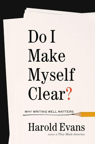 Do I Make Myself Clear Why Writing Well Matters First Edition Evans