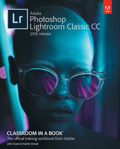 Adobe Photoshop Lightroom Classic Cc Classroom In A Book 2018 Release The Official Training Workbook From Adobe Evans