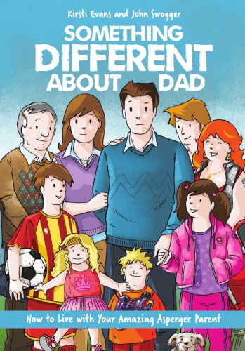 Something Different About Dad How To Live With Your Amazing Asperger Parent 2 Edition Evans