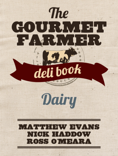 The Gourmet Farmer Deli Book Dairy Matthew Evans