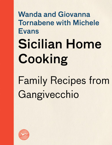 Sicilian Home Cooking Family Recipes From Gangivecchio 1st Ed Wanda Tornabene