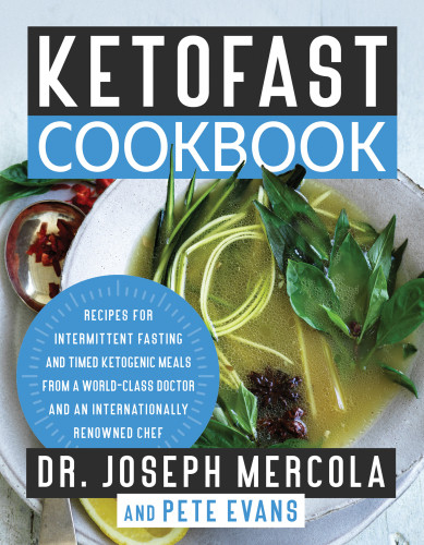 Ketofast Cookbook Recipes For Intermittent Fasting And Timed Ketogenic Meals From A Worldclass Doctor And An Internationally Renowned Chef 1st Edition Joseph Mercola