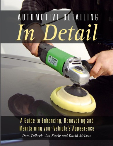 Automotive Detailing In Detail A Guide To Enhancing Renovating And Maintaining Your Vehicles Appearance Court