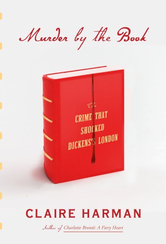 Murder By The Book The Crime That Shocked Dickenss London Claire Harman