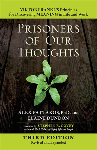 Prisoners Of Our Thoughts Viktor Emil Frankls Principles For Discovering Meaning In Life And Work 3rd Ed Elaine Dundon