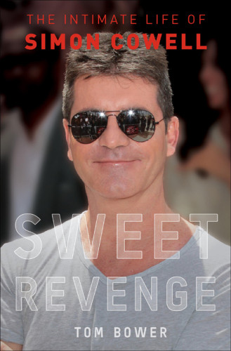 Sweet Revenge The Intimate Life Of Simon Cowell Cowell Simonbower