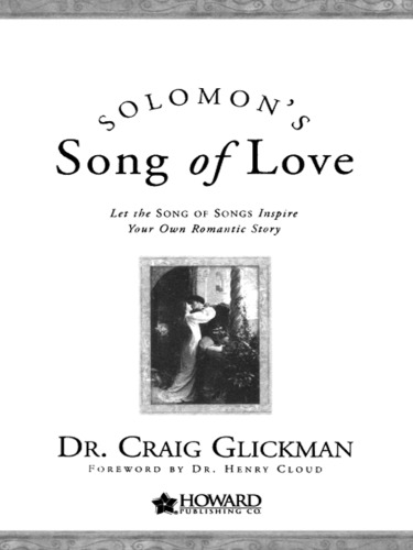 Solomons Song Of Love Let The Song Of Songs Inspire Your Own Romantic Story Craig Glickmandr Henry Cloudjohn Mark Luke Designs