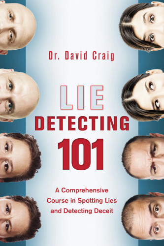 Lie Detecting 101 A Comprehensive Course In Spotting Lies And Detecting Deceit Craig
