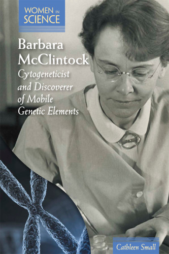 Barbara Mcclintock Cytogeneticist And Discoverer Of Mobile Genetic Elements Cathleen Small