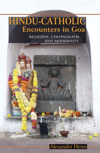 Hinducatholic Encounters In Goa Religion Colonialism And Modernity Catholic Churchkatholische Kirchehenn