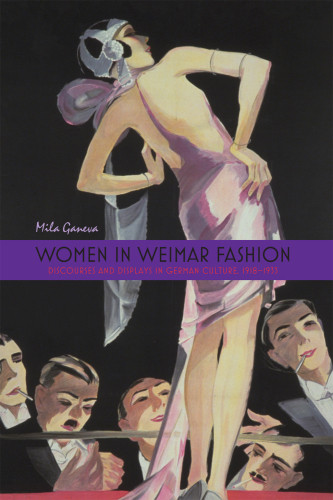 Women In Weimar Fashion Discourses And Displays In German Culture 19181933 First Edition Ganeva