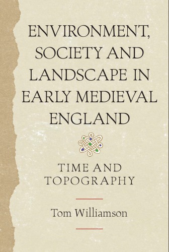 Environment Society And Landscape In Early Medieval England Time And Topography Reprint Tom Williamson
