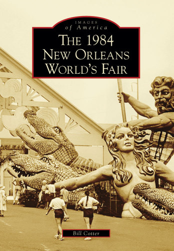 The 1984 New Orleans Worlds Fair Bill Cotter