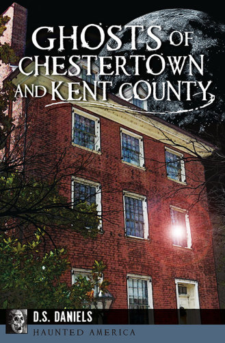 Ghosts Of Chestertown And Kent County Daniels Ds