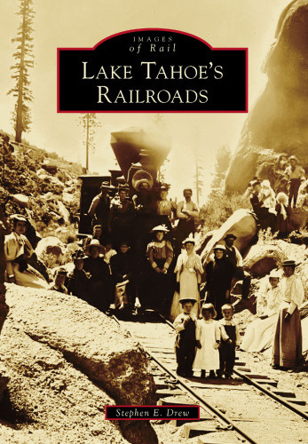 Lake Tahoes Railroads Drew Stephen E