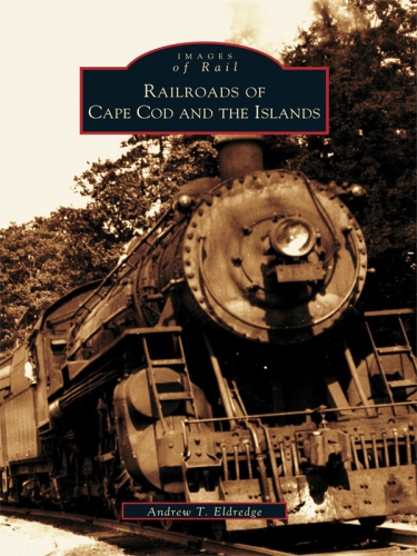 Railroads Of Cape Cod And The Islands Eldredge Andrew T