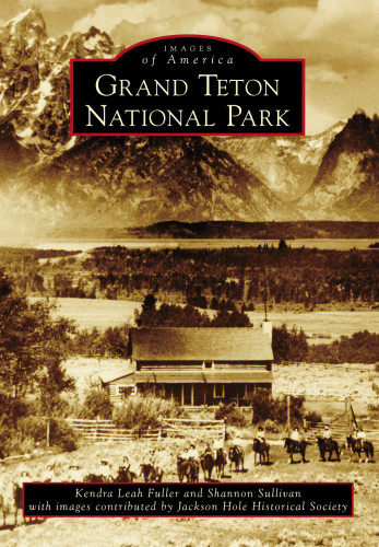 Grand Teton National Park Jackson Hole Historical Society And Museumfuller