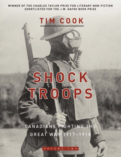 Shock Troops Canadians Fighting The Great War Volume 2 19171918 Tim Cook