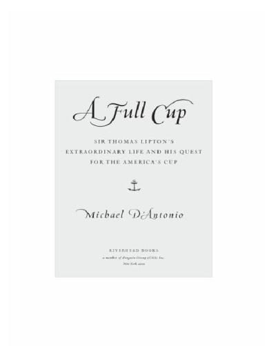 A Full Cup Sir Thomas Liptons Extraordinary Life And His Quest For The Americas Cup Dantonio