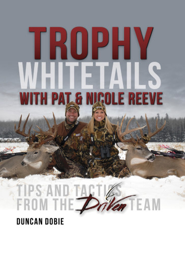 Trophy Whitetails With Pat And Nicole Reeve Tips And Tactics From The Driven Team Dobie