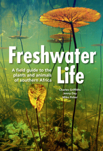 Freshwater Life A Field Guide To The Plants And Animals Of Southern Africa Day