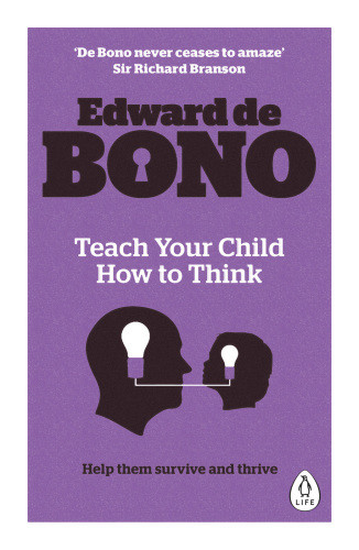 Teach Your Child How To Think Edward De Bono