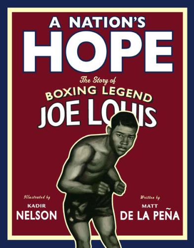 A Nations Hope The Story Of Boxing Legend Joe Louis Matt De La Pea
