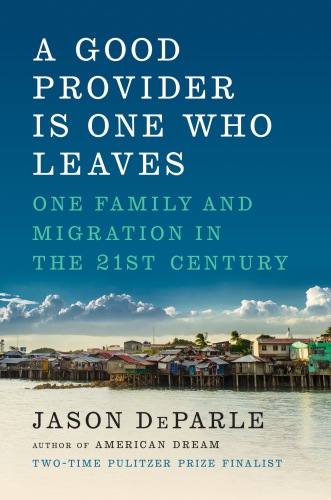Good Provider Is One Who Leaves One Family And Migration In The 21st Century De Parle
