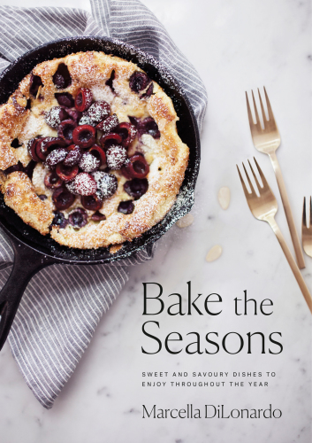 Bake The Seasons Sweet And Savoury Dishes To Enjoy Throughout The Year Marcella Dilonardo